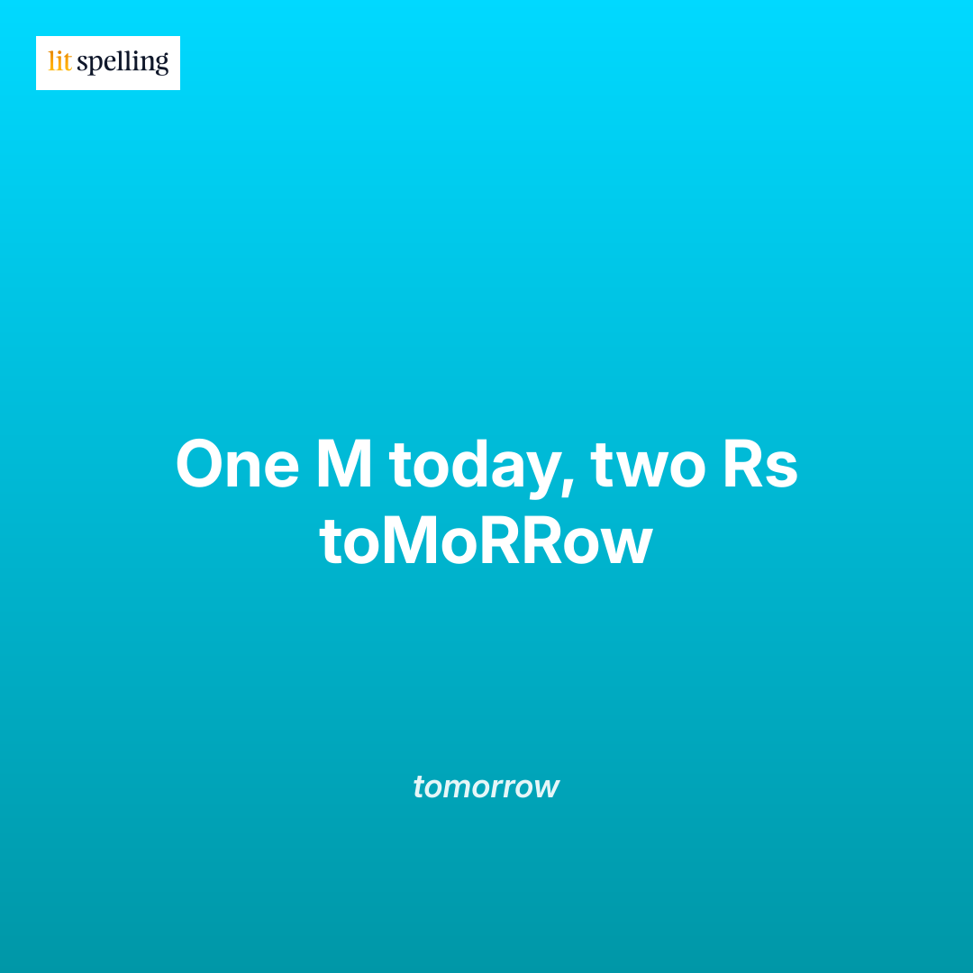 Spelling mnemonic for tomorrow: One M today, two Rs toMoRRow